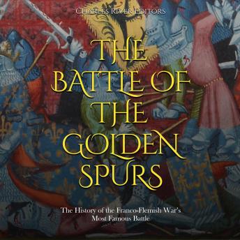 The Battle of the Golden Spurs: The History of the Franco-Flemish War’s Most Famous Battle