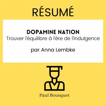 [French] - RÉSUMÉ - Dopamine Nation : Trouver l'équilibre à l'ère de l'indulgence par Anna Lembke