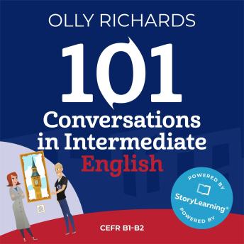 Download 101 Conversations in Intermediate English: Short, Natural Dialogues to Improve Your Spoken English from Home by Olly Richards