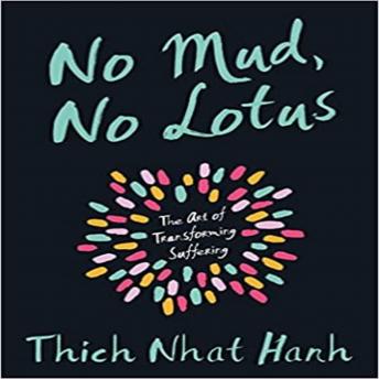 No Mud, No Lotus: The Art of Transforming Suffering