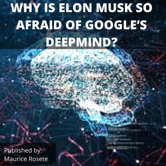 WHY IS ELON MUSK SO AFRAID OF GOOGLE’S DEEPMIND?: Welcome to our top stories of the day and everything that involves 'Elon Musk''