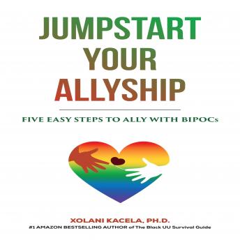 Download Jumpstart Your Allyship: Five Easy Steps to Ally with BIPOCs by Xolani Kacela