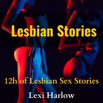 Download Lesbian Stories: 12h of Lesbian Sex Stories by Lexi Harlow