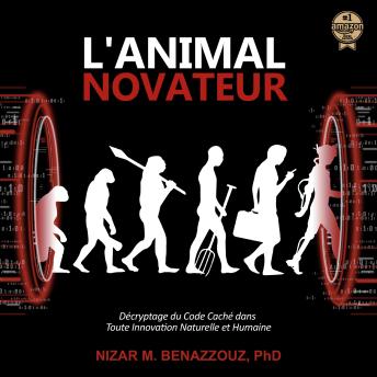 [French] - L'ANIMAL NOVATEUR: Décryptage du Code Caché dans Toute Innovation Naturelle et Humaine