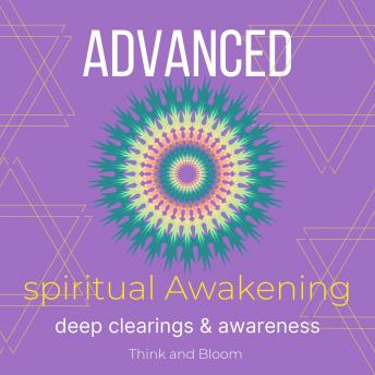 Advanced Spiritual Awakening Deep clearings & awareness: opening 3rd eye, connect to divine self, open your psychic power, balance energetic field, quantum physics, deep chakras, subatomic cells