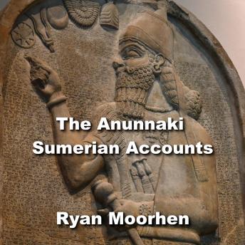 The Anunnaki Sumerian Accounts: Bizarre Archaeology Discoveries Revealing An Alternative Ancient History and the true Origins of civilization
