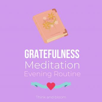 Gratefulness Meditation - Evening Routine: Attract love abundance wealth through gratitude, Daily dose of positivity, Thankfulness forgiveness cultivate a loving environment love from within