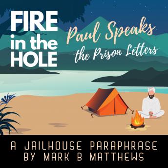 Fire in the Hole: Paul Speaks: The Prison Letters