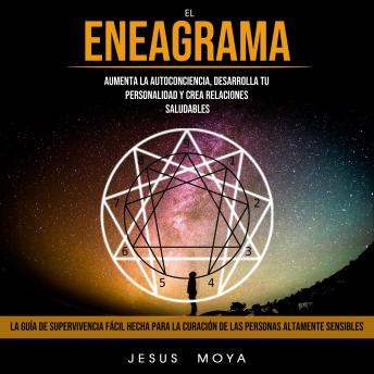 El Eneagrama: Aumenta La Autoconciencia, Desarrolla Tu Personalidad Y Crea Relaciones Saludables  (La Guía De Supervivencia Fácil Hecha Para La Curación De Las Personas Altamente Sensibles)