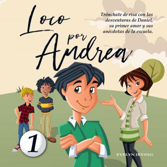 Loco por Andrea: Novela Infantil-Juvenil de Humor. El Candoroso Relato de un Primer Amor Escolar Para Niñas y Niños