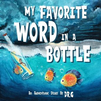 My Favorite Word in a Bottle: An Adventure Story by Dr.G