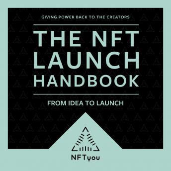NFT Launch Handbook: From Idea To Launch, Audio book by Nick Shanahan, Daniel Bowden, Michael Ragland, Luke Weber, Lewis Dalby