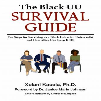 Download Black UU Survival Guide: Ten Steps for Surviving as a Black Unitarian Universalist and How Allies Can Keep It 100 by Xolani Kacela, Ph.D.