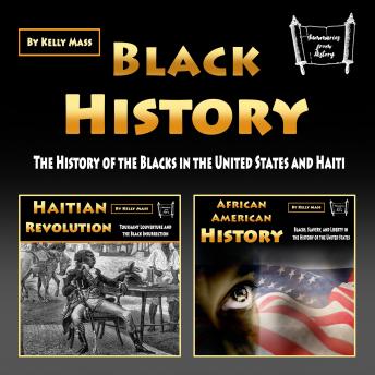 Download Black History: The History of the Blacks in the United States and Haiti by Kelly Mass
