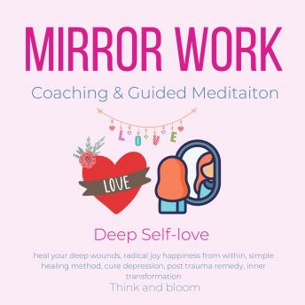 Mirror Work Coaching & Guided Meditaiton Deep Self-love: heal your deep wounds, radical joy happiness from within, simple healing method, cure depression, post trauma remedy, inner transformation