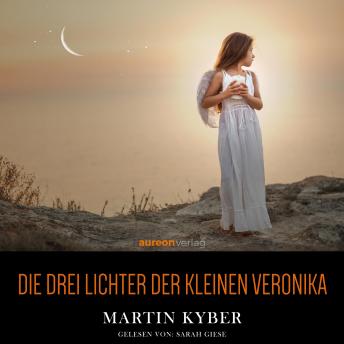 [German] - Die drei Lichter der kleinen Veronika: Roman einer Kinderseele in dieser und jener Welt