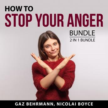 How to Stop Your Anger Bundle, 2 in 1 Bundle: Anger Management Skills and Anger Management Techniques