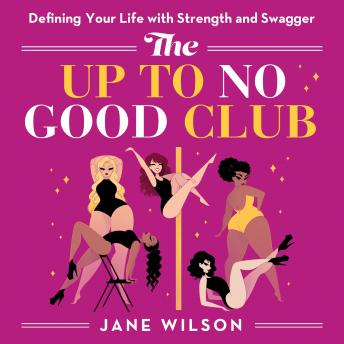 The Up To No Good Club: Defining Your Life With Strength & Swagger