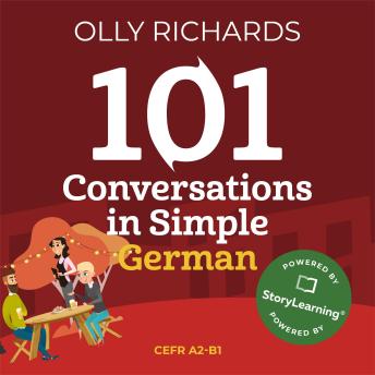 Download 101 Conversations in Simple German: Short, Natural Dialogues to Improve Your Spoken German from Home by Olly Richards