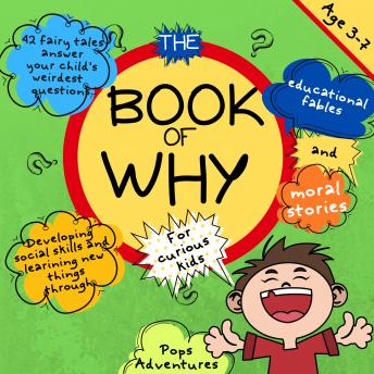 The Book of Why for curious kids: 42 fairy tales answer your child's weirdest questions. Developing Social Skills and learning New Things through educational fables and moral stories. Age 3-7