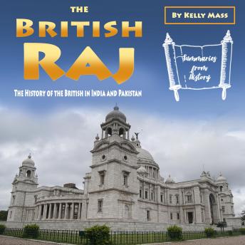 The British Raj: The History of the British in India and Pakistan