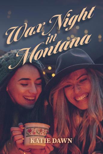 Download Wax Night in Montana: When women gather to strip away pleasantries, revealing the beauty and depth of True Friendship by Katie Dawn