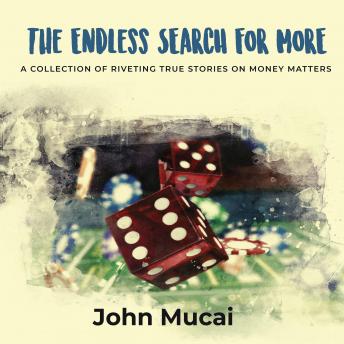 The Endless Search for More: A Collection of Riveting True Stories on Money Matters