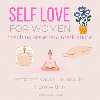Self-love FOR WOMEN Coaching Sessions & Meditations Embrace your true beauty from within: earn to appreciate yourself, know your worth & values, deservedness beautiful amazing powerful attractive