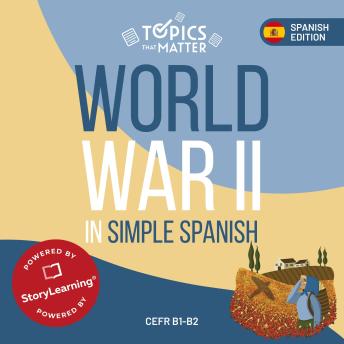[Spanish] - World War II in Simple Spanish: Learn Spanish the Fun Way With Topics That Matter