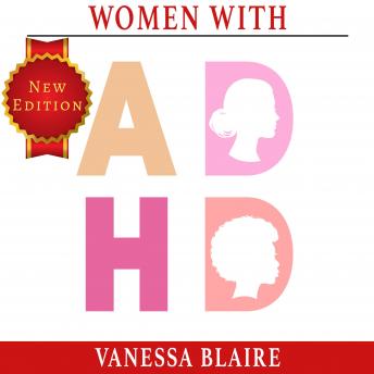 Women With ADHD: A Practical Guide with Organizing Solutions for Thriving with ADHD. Develop a Focused Mind, Embrace Neurodiversity, Cure Anxiety in Relationships and Prevent Any Effects on Marriage