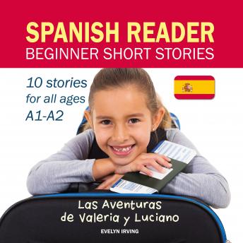 Spanish Reader Beginner Short Stories: 10 Stories in Spanish for Children & Adults Level A1 to A2