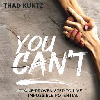 You Can't: One Proven Step to Live Impossible Potential