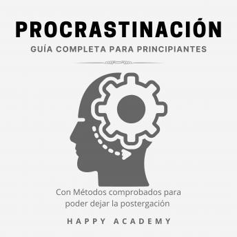 [Spanish] - Procrastinación: Guía completa para principiantes con métodos comprobados para poder dejar la postergación