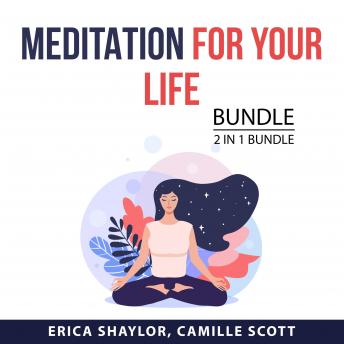Download Meditation for Your Life Bundle, 2 in 1 Bundle: Real Mindfulness and Unwind Your Mind by Erica Shaylor, Camille Scott
