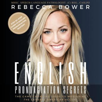 Download English Pronunciation Secrets: The Game-Changing Guide to Mastering the General American Accent by Rebecca Bower