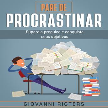 Download Pare de Procrastinar: Supere a preguiça e conquiste seus objetivos by Giovanni Rigters