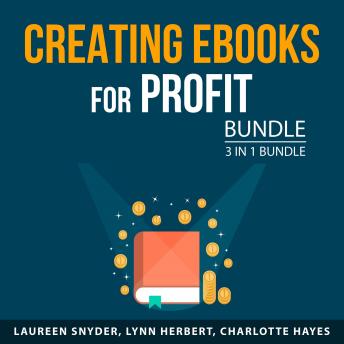 Creating eBooks for Profit Bundle, 3 in 1 Bundle: Kindle Profits, Easy Guide to Self-Publishing, and