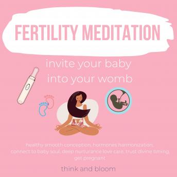 Fertility Meditation Invite your baby into your womb: healthy smooth conception, hormones harmonization, connect to baby soul, deep nurturance love care, trust divine timing, get pregnant