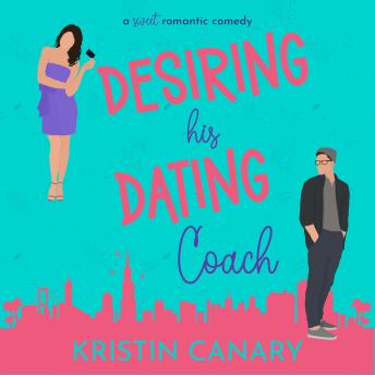 Desiring His Dating Coach: A Sweet Romantic Comedy