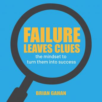 Failure Leaves Clues: The Mindset To Turn Them Into Success