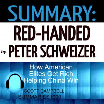 Download Summary: Red-Handed by Peter Schweizer: How American Elites Get Rich Helping China Win by Scott Campbell