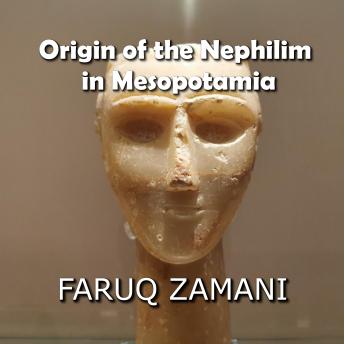 Download Origin of the Nephilim in Mesopotamia: How the Anunnaki Giants, the Watchers, and Apkallu Became a Global Phenomenon by Faruq Zamani