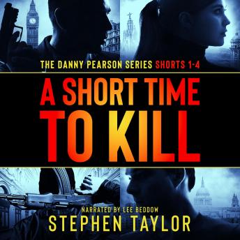 A Short Time To Kill: The Danny Pearson Series Shorts 1-4