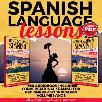 Spanish Language Lessons: This Book Includes: Conversational Spanish for Beginners and Travelers Volume I and II