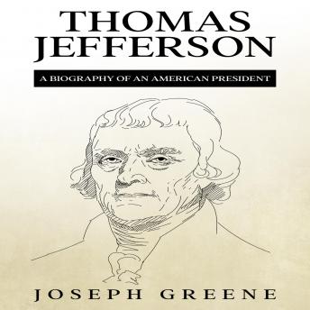 Thomas Jefferson: A Biography of an American President