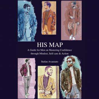 His Map: A Guide for Men on Mastering Confidence through Mindset, Self-care & Action