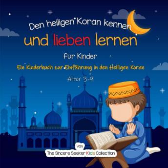 Download Den heiligen Koran kennen und lieben lernen: Ein Kinderbuch zur Einführung in den Heiligen Koran (Islamische Kinderbücher auf Deutsch by The Sincere Seeker Kids Collection