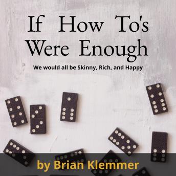If How To's Were Enough: We Would All Be Skinny, Rich and Happy