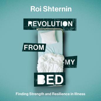 Revolution From My Bed: Regain Control of Your Life as a Patient
