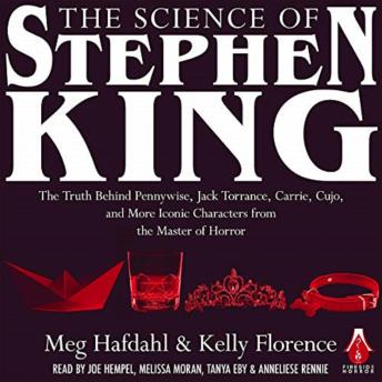 The Science of Stephen King: The Truth Behind Pennywise, Jack Torrance, Carrie, Cujo, and More Iconic Characters from the Master of Horror